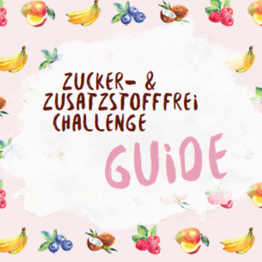 Der Zucker- und Zusatzstoffchallenge Guide